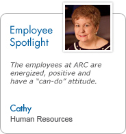 Employee Spotlight - Cathy, Human Resources: The employees at ARC are energized, positive, and have a "can-do" attitude.