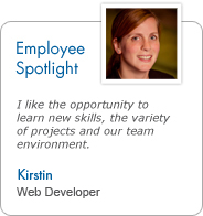 Employee Spotlight - Kirstin, Web Developer: I like the opportunity to learn new skills, the variety of projects and our team environment.