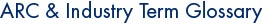 ARC & Industry Term Glossary
