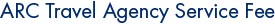 ARC Travel Agency Service Fee